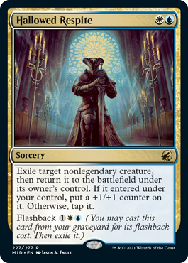 Hallowed Respite
 Exile target nonlegendary creature, then return it to the battlefield under its owner's control. If it entered under your control, put a +1/+1 counter on it. Otherwise, tap it.
Flashback {1}{W}{U} (You may cast this card from your graveyard for its flashback cost. Then exile it.)